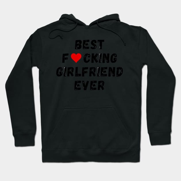 Best fucking girlfriend ever Hoodie by Perryfranken